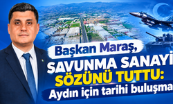 Başkan Maraş, savunma sanayi sözünü tuttu: Aydın için tarihi buluşma