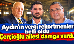 Aydın’ın vergi rekortmenleri belli oldu Çerçioğlu ailesi damga vurdu