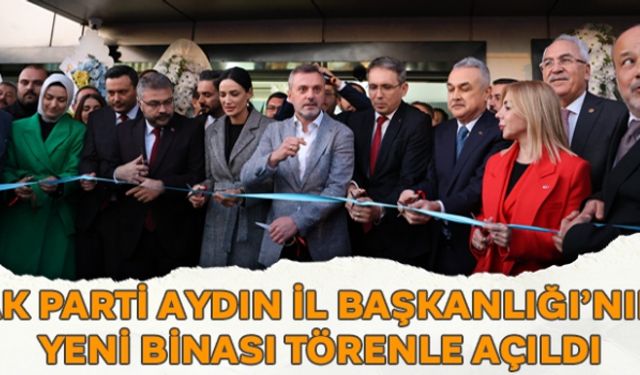 AK Parti Aydın İl Başkanlığı´nın yeni binası törenle açıldı