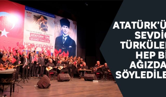 Atatürk'ün sevdiği türküleri hep bir ağızdan söylediler