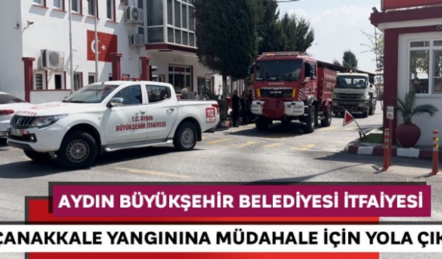 Aydın Büyükşehir Belediyesi İtfaiyesi Çanakkale yangınına müdahale için yola çıktı