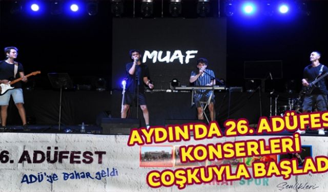 Aydın'da 26. ADÜFEST konserleri coşkuyla başladı