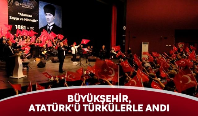 Büyükşehir, Atatürk'ü türkülerle andı