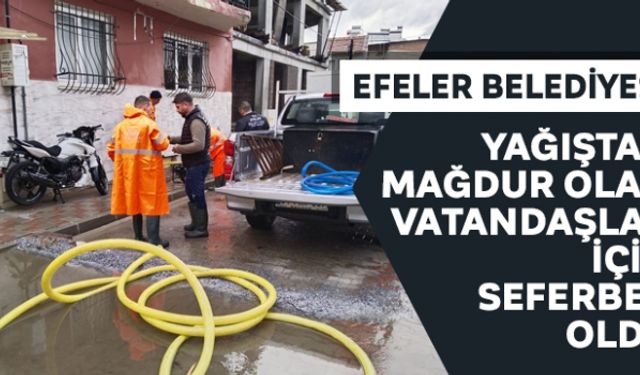 Efeler Belediyesi, yağıştan mağdur olan vatandaşlar için seferber oldu