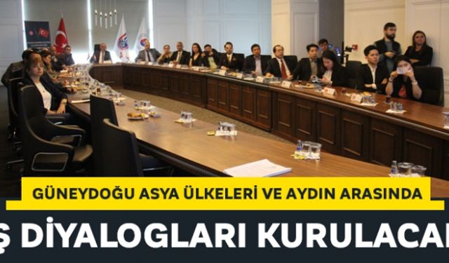 Güneydoğu Asya ülkeleri ve Aydın arasında iş diyalogları kurulacak