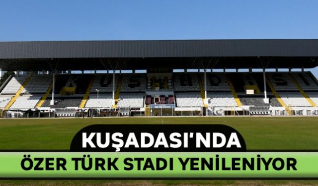Kuşadası'nda Özer Türk Stadı yenileniyor