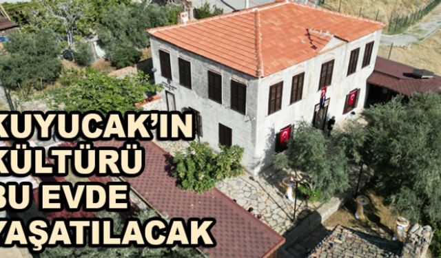 Kuyucak´ın kültürü bu evde yaşatılacak