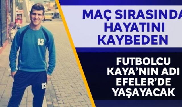 Maç sırasında hayatını kaybeden futbolcu Kaya´nın adı Efeler´de yaşayacak