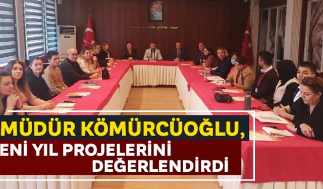 Müdür Kömürcüoğlu, yeni yıl projelerini değerlendirdi