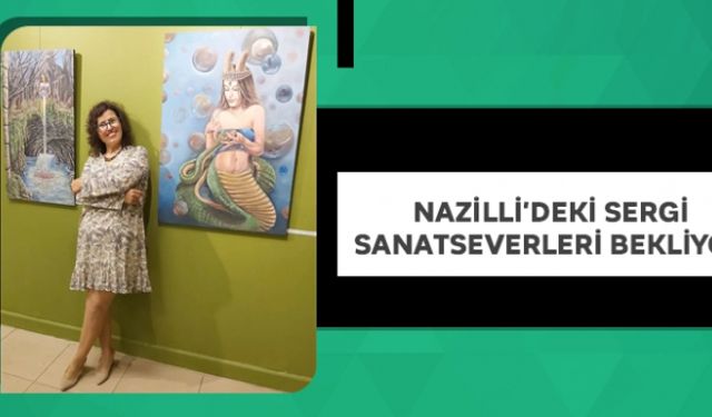 Nazilli'deki sergi sanatseverleri bekliyor