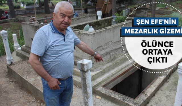 Şen Efe'nin mezarlık gizemi ölünce ortaya çıktı