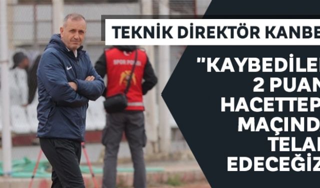 Teknik Direktör Kanber: "Kaybedilen 2 puanı Hacettepe maçında telafi edeceğiz"