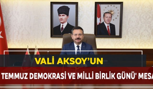 Vali Aksoy´un '15 Temmuz Demokrasi ve Milli Birlik Günü' mesajı