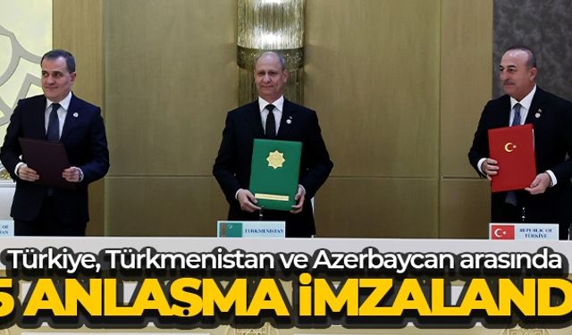 Türkiye, Türkmenistan ve Azerbaycan arasında 5 anlaşma imzalandı
