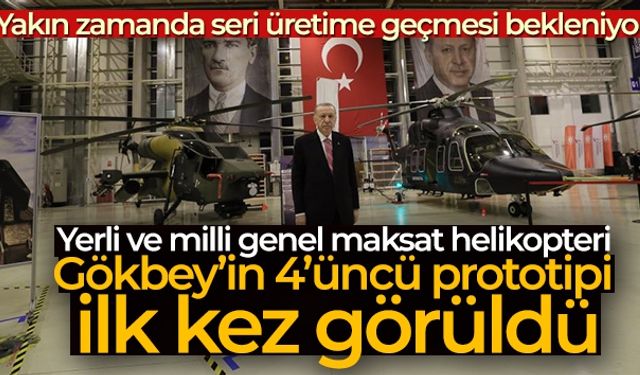 Yerli ve milli genel maksat helikopteri Gökbey'in 4'üncü prototipi ilk kez görüldü
