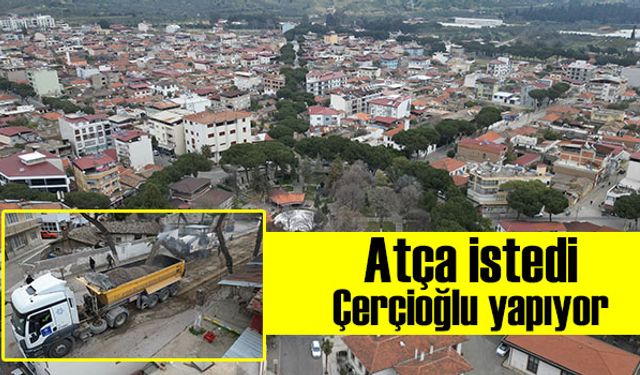 Atça istedi, Çerçioğlu yapıyor