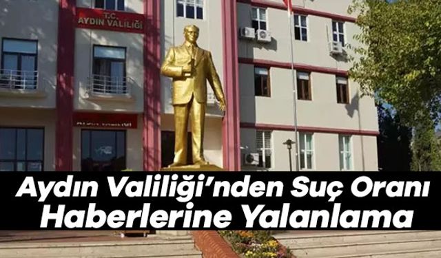 Aydın Valiliği’nden Suç Oranı Haberlerine Yalanlama