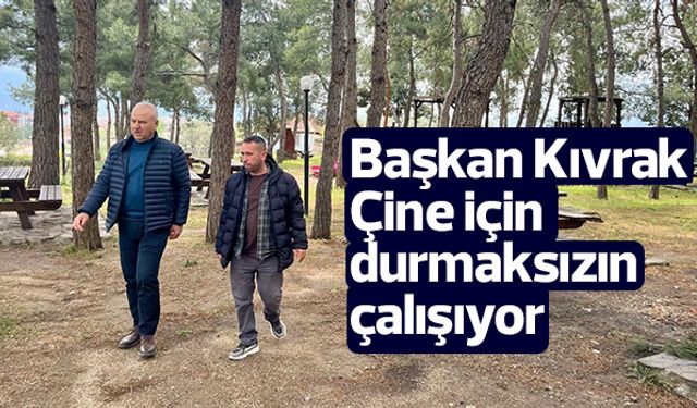 Başkan Kıvrak, Çine için durmaksızın çalışıyor