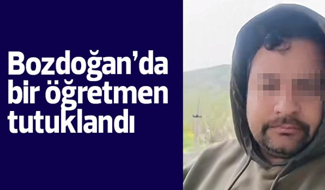 Bozdoğan’da öğretmen taciz iddiasıyla tutuklandı