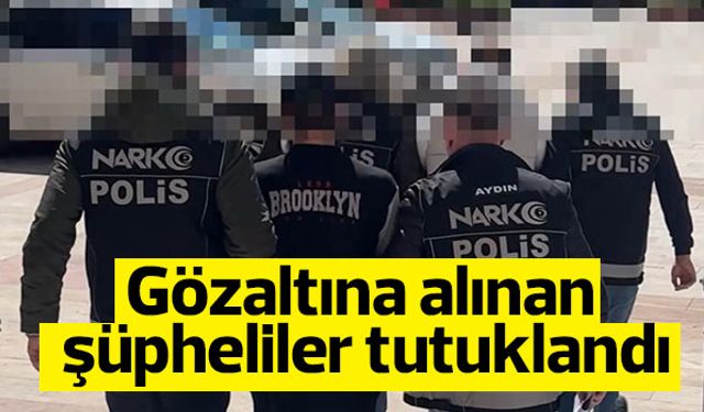 Gözaltına alınan şüpheliler tutuklandı