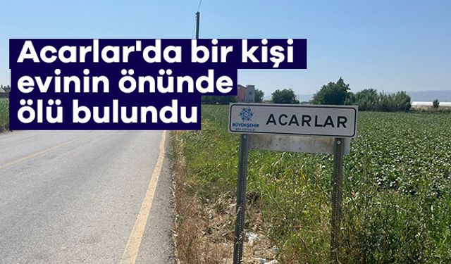 Acarlar'da bir kişi evinin önünde ölü bulundu