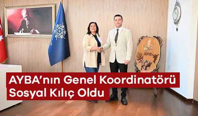 AYBA’nın Genel Koordinatörü Sosyal Kılıç Oldu
