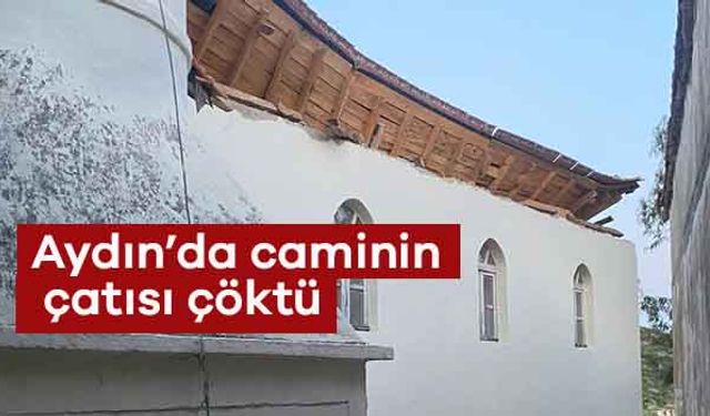 Söke Eski Doğanbey Köyü Camii’nin çatısı çöktü