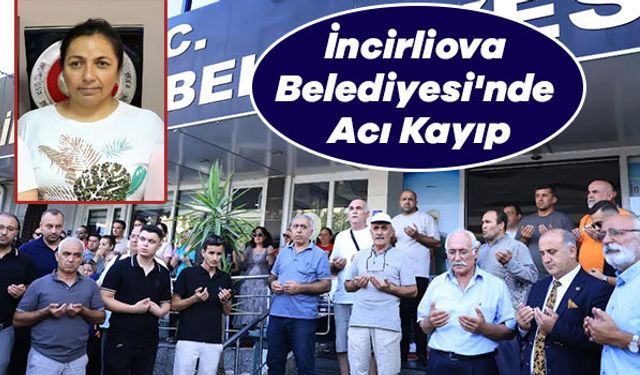 İncirliova Belediyesi'nde Acı Kayıp