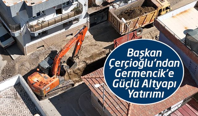 Başkan Çerçioğlu'ndan Germencik’e Güçlü Altyapı Yatırımı