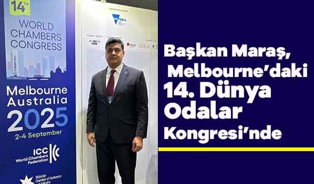 Başkan Maraş, Melbourne’daki 14. Dünya Odalar Kongresi’nde