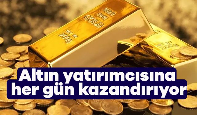 Altın yatırımcısına her gün kazandırıyor