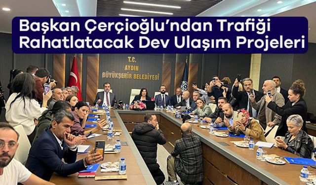 Başkan Çerçioğlu’ndan Trafiği Rahatlatacak Dev Ulaşım Projeleri