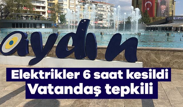 Aydın'daki 6 saatlik kesintiye tepki