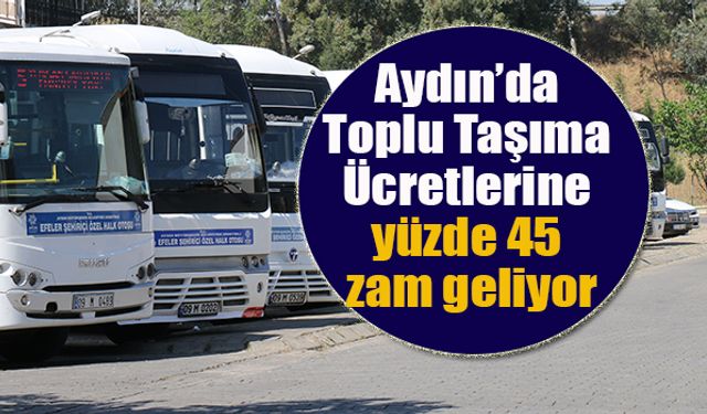 Aydın’da Toplu Taşıma Ücretlerine yüzde 45 zam geliyor