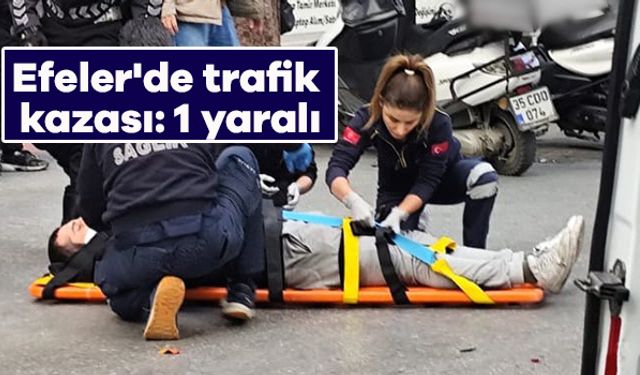 Efeler'de trafik kazası: 1 yaralı