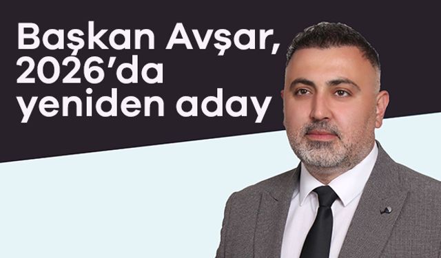 Başkan Avşar, 2026’da yeniden aday