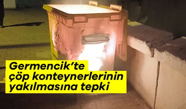 Germencik’te çöp konteynerlerinin yakılmasına tepki