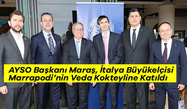 AYSO Başkanı Maraş, İtalya Büyükelçisi Marrapodi’nin Veda Kokteyline Katıldı