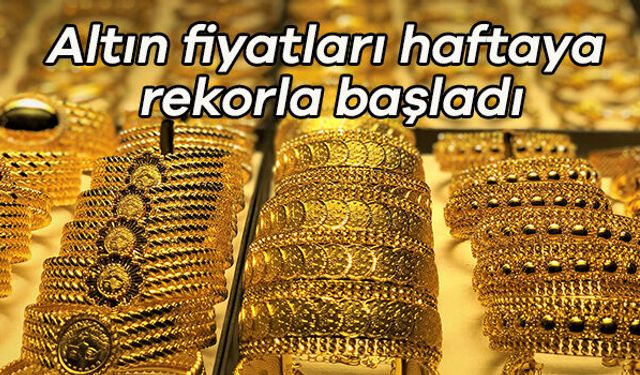 Altın fiyatları haftaya rekorla başladı