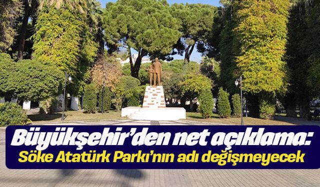 Büyükşehir’den net açıklama: Söke Atatürk Parkı’nın adı değişmeyecek