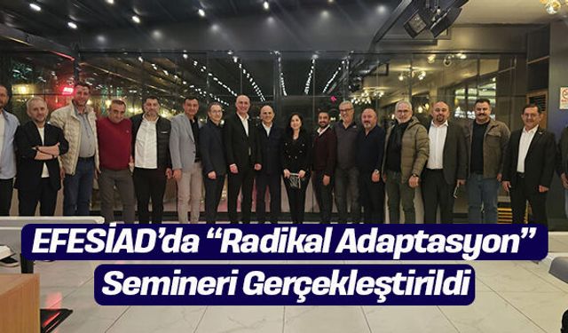 EFESİAD’da “Radikal Adaptasyon” Semineri Gerçekleştirildi