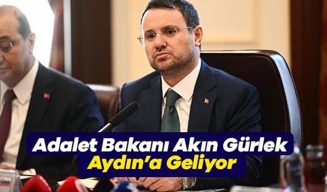 Adalet Bakanı Akın Gürlek Aydın’a Geliyor