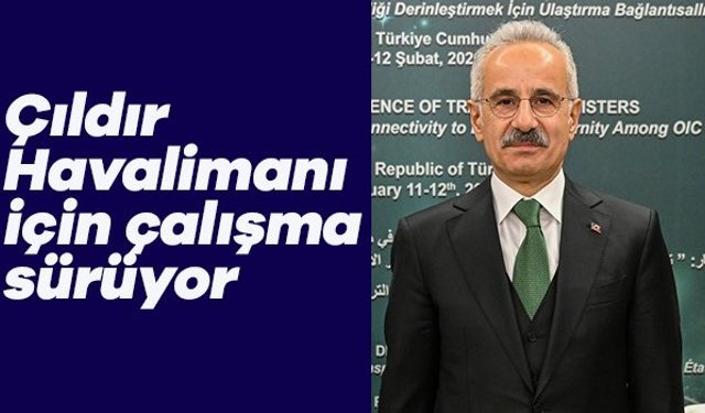 Bakan Uraloğlu: ‘Aydın Çıldır Havalimanı’nı ticari uçuşlara açacağız’