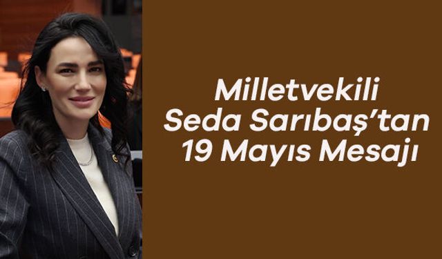 Milletvekili Seda Sarıbaş’tan 19 Mayıs Mesajı