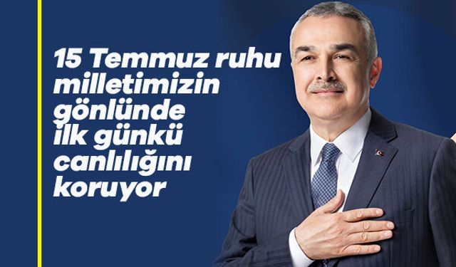 Milletvekili Savaş: "15 Temmuz ruhu milletimizin gönlünde ilk günkü canlılığını koruyor"