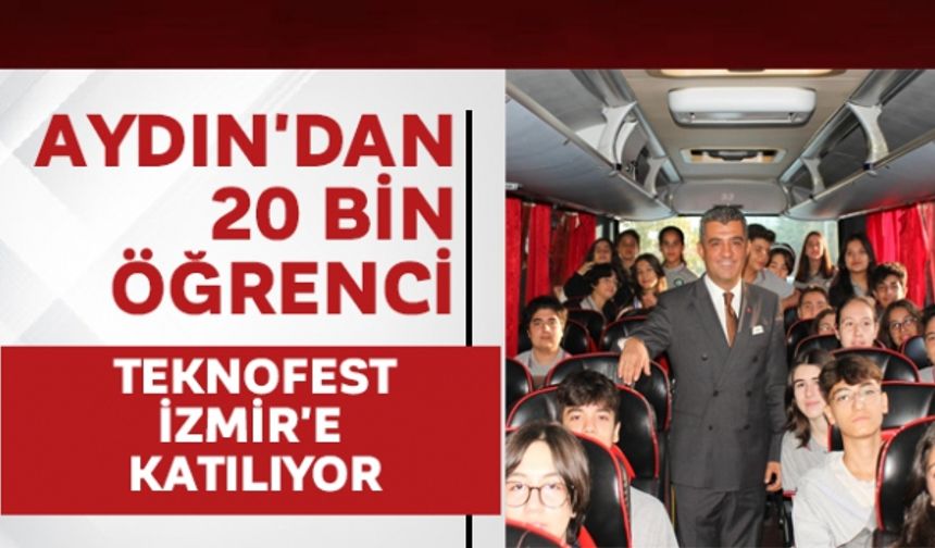 Aydın'dan 20 bin öğrenci Teknofest İzmir'e katılıyor