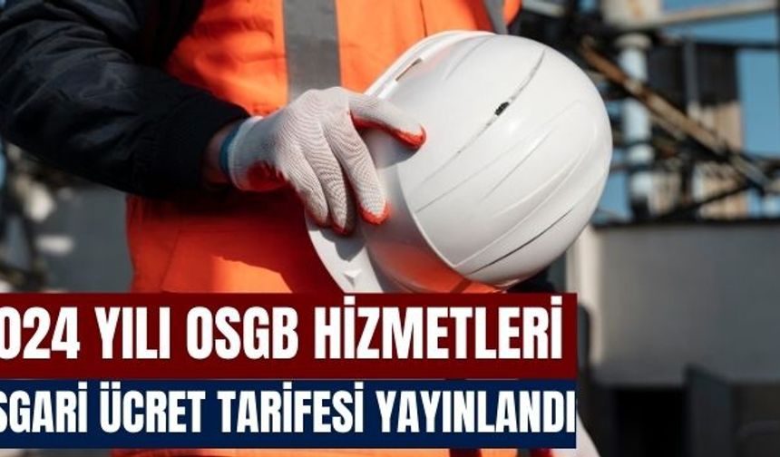 2024 yılı OSGB hizmetleri asgari ücret tarifesi yayınlandı