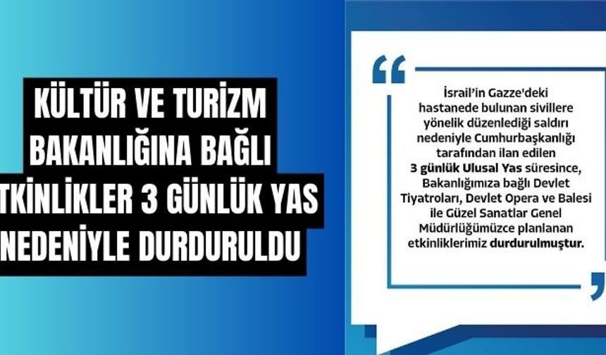 Kültür ve Turizm Bakanlığına bağlı etkinlikler 3 günlük yas nedeniyle durduruldu