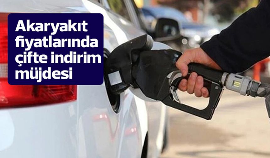 Akaryakıt fiyatlarında çifte indirim müjdesi