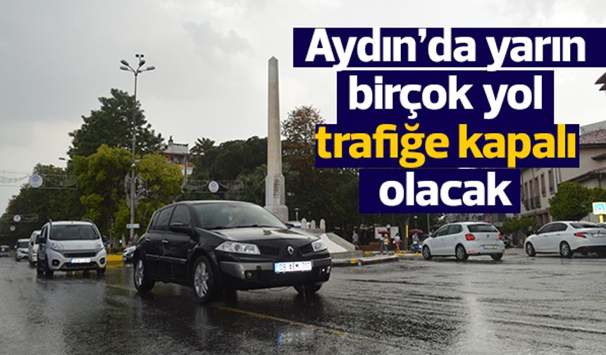 Aydın'da yarın bir çok yol kapalı olacak